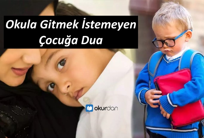 Okula Gitmek İstemeyen Çocuğa Dua - Okunacak Dua