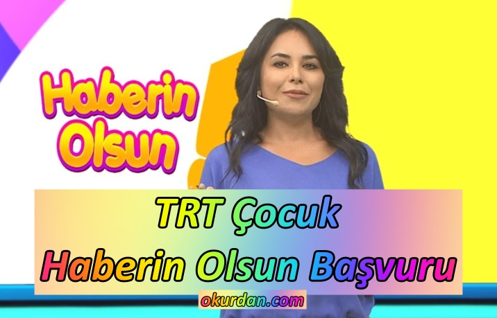 TRT Çocuk Haberin Olsun başvuru